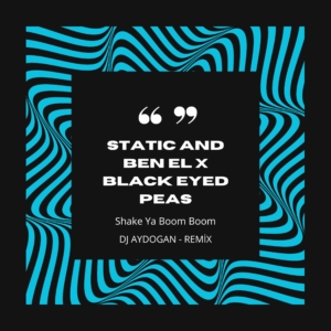 Static & Ben El x Black Eyed Peas – Shake Ya Boom Boom (Aydogan Remix)